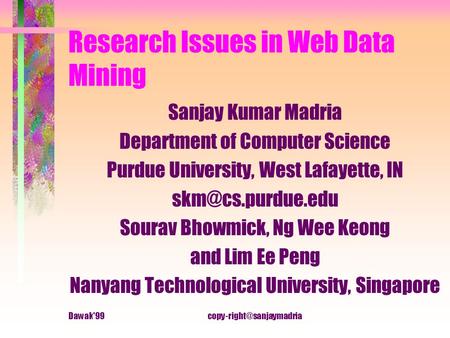 Research Issues in Web Data Mining Sanjay Kumar Madria Department of Computer Science Purdue University, West Lafayette,