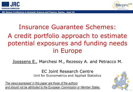 6th Samos Conference in Actuarial Science and Finance, Samos, June 3-6 Insurance Guarantee Schemes: A credit portfolio approach to estimate potential exposures.