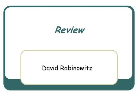 Review David Rabinowitz. March 3rd, 2004 Object Oriented Design Course 2 Review What have we done during the course? Which topics we have not discussed?