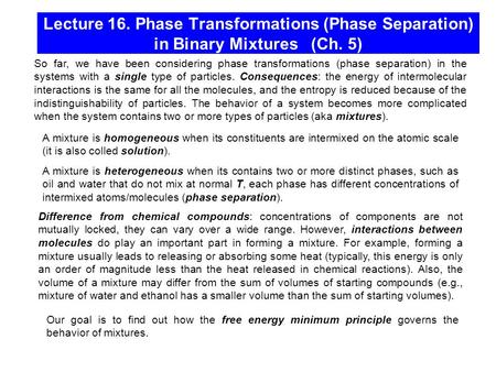 Lecture 16. Phase Transformations (Phase Separation) in Binary Mixtures (Ch. 5) So far, we have been considering phase transformations (phase separation)