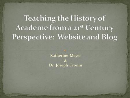 Katherine Meyer & Dr. Joseph Cronin. Mandatory course in the Masters in Higher Education Administration program Course was designed to introduce the major.