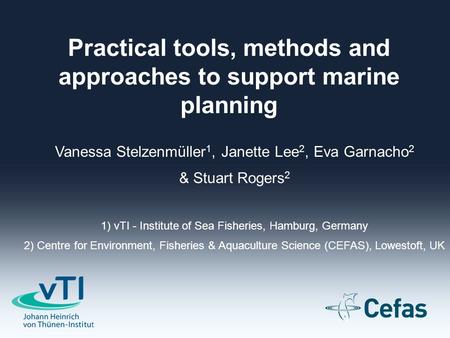 Vanessa Stelzenmüller 1, Janette Lee 2, Eva Garnacho 2 & Stuart Rogers 2 1) vTI - Institute of Sea Fisheries, Hamburg, Germany 2) Centre for Environment,