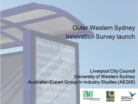 Liverpool City Council University of Western Sydney Australian Expert Group In Industry Studies (AEGIS) Outer Western Sydney Innovation Survey launch.