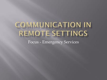 Focus - Emergency Services. Emergencies can happen anytime and anywhere. Even a simple car accident with no injuries can leave you stranded with no cell.