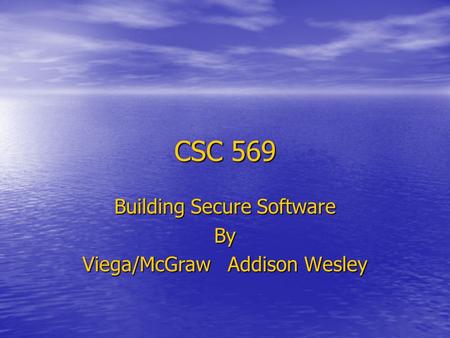 CSC 569 Building Secure Software By Viega/McGraw Addison Wesley.