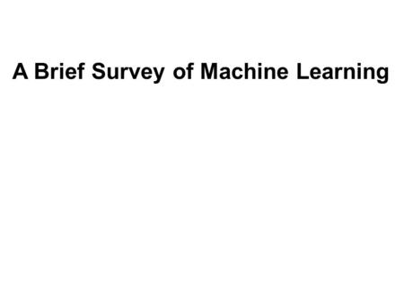 A Brief Survey of Machine Learning