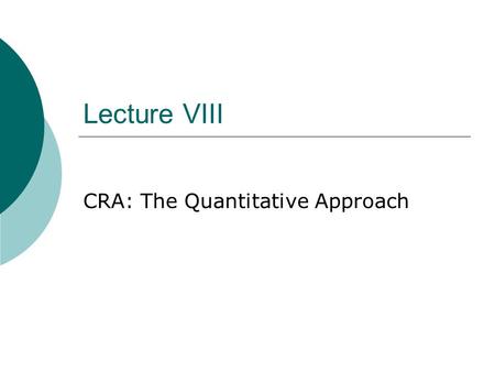 Lecture VIII CRA: The Quantitative Approach. The Quantative Approach: Sovereign and Country Risk Ratings  Sovereign VS country risk ratings;  Objective: