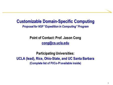 1 Customizable Domain-Specific Computing Proposal for NSF “Expedition in Computing” Program Point of Contact: Prof. Jason Cong Participating.