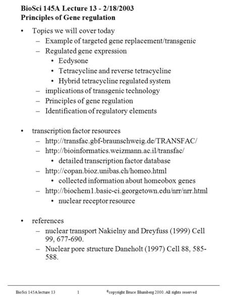 BioSci 145A lecture 13 1 © copyright Bruce Blumberg 2000. All rights reserved BioSci 145A Lecture 13 - 2/18/2003 Principles of Gene regulation Topics we.