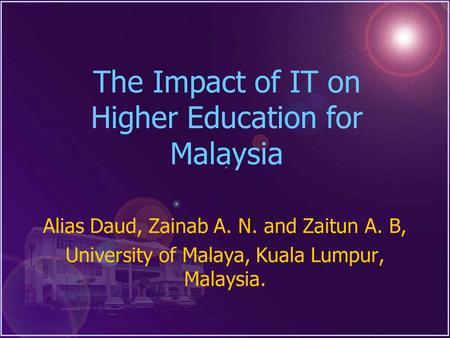 President Forum of Southeast Asian Universities,1 The Impact of IT on Higher Education for Malaysia Alias Daud, Zainab A. N. and Zaitun A. B, University.