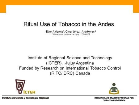 Ritual Use of Tobacco in the Andes Institute of Regional Science and Technology (ICTER), Jujuy Argentina Funded by Research on International Tobacco Control.