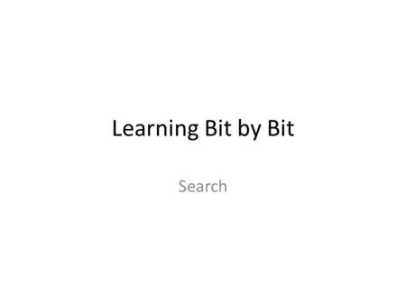 Learning Bit by Bit Search. Information Retrieval Census Memex Sea of Documents Find those related to “new media” Brute force.