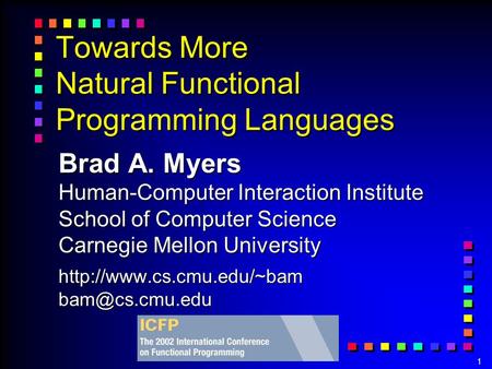 1 Towards More Natural Functional Programming Languages Brad A. Myers Human-Computer Interaction Institute School of Computer Science Carnegie Mellon University.