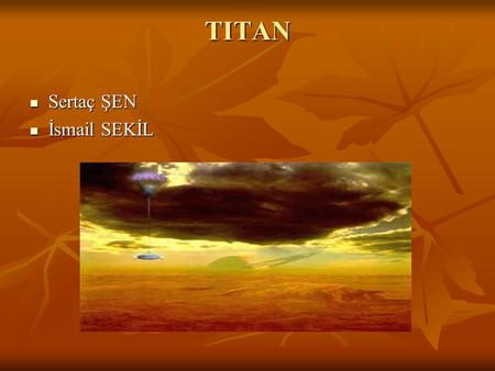 TITAN Sertaç ŞEN Sertaç ŞEN İsmail SEKİL İsmail SEKİL.