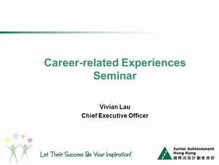 Career-related Experiences Seminar Vivian Lau Chief Executive Officer.