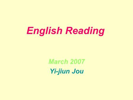 English Reading March 2007 Yi-jiun Jou. 1Introduction 2How do you say it -1 3How do you say it -2 4Famous quotation 5Prefixes, suffixes, root words 6Guessing.