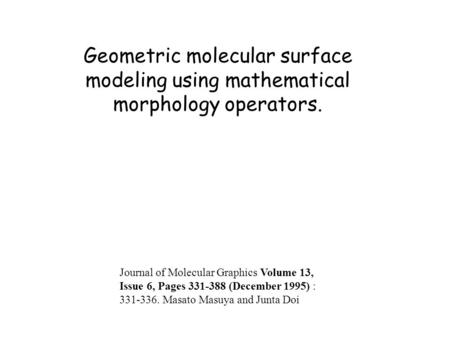 Geometric molecular surface modeling using mathematical morphology operators. Journal of Molecular Graphics Volume 13, Issue 6, Pages 331-388 (December.