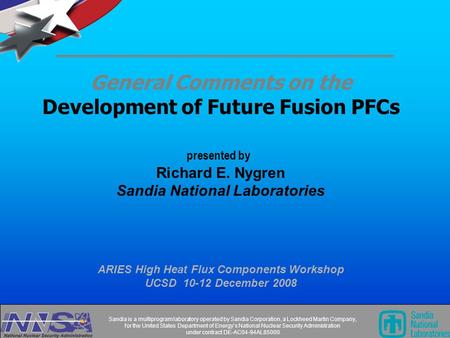 RE Nygren, Sandia ARIES Town Hall - 10-12dec2008 - UCSD Sandia is a multiprogram laboratory operated by Sandia Corporation, a Lockheed Martin Company,