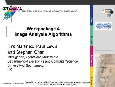 Project IST_1999_11978 - ARTISTE – An Integrated Art Analysis and Navigation Environment Review Meeting N.1: Paris, C2RMF, November 28, 2000 Workpackage.