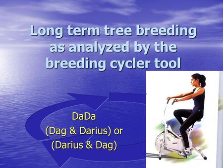 Long term tree breeding as analyzed by the breeding cycler tool DaDa (Dag & Darius) or (Darius & Dag)