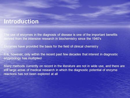 Introduction The use of enzymes in the diagnosis of disease is one of the important benefits derived from the intensive research in biochemistry since.