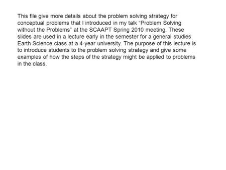 This file give more details about the problem solving strategy for conceptual problems that I introduced in my talk “Problem Solving without the Problems”