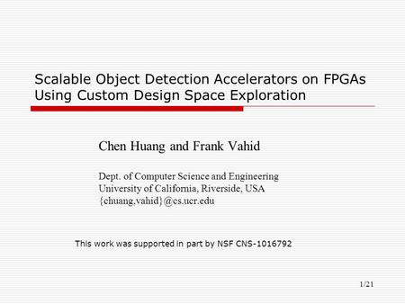 1/21 Scalable Object Detection Accelerators on FPGAs Using Custom Design Space Exploration Chen Huang and Frank Vahid Dept. of Computer Science and Engineering.