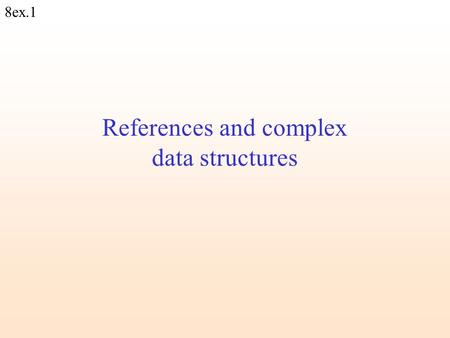 8ex.1 References and complex data structures. 8ex.2 An associative array (or simply – a hash) is an unordered set of key=>value pairs. Each key is associated.