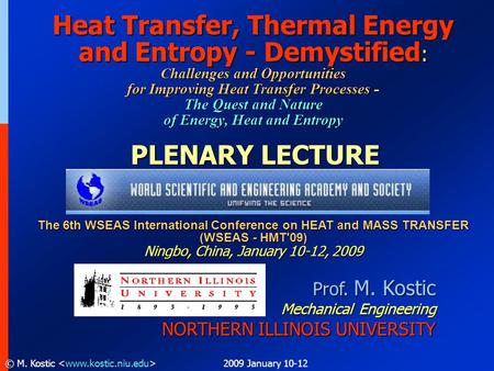 2009 January 10-12© M. Kostic Prof. M. Kostic Mechanical Engineering NORTHERN ILLINOIS UNIVERSITY Heat Transfer, Thermal Energy and Entropy - Demystified.