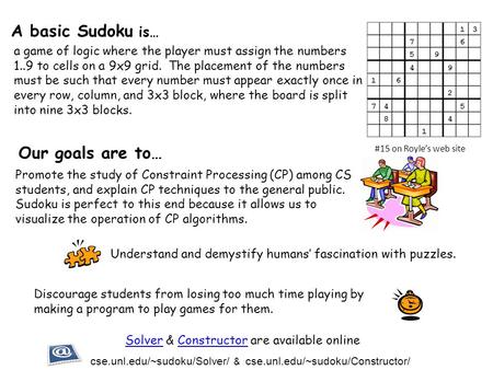 A game of logic where the player must assign the numbers 1..9 to cells on a 9x9 grid. The placement of the numbers must be such that every number must.