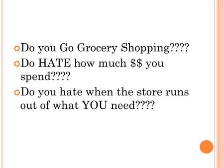 Do you Go Grocery Shopping???? Do HATE how much $$ you spend???? Do you hate when the store runs out of what YOU need????