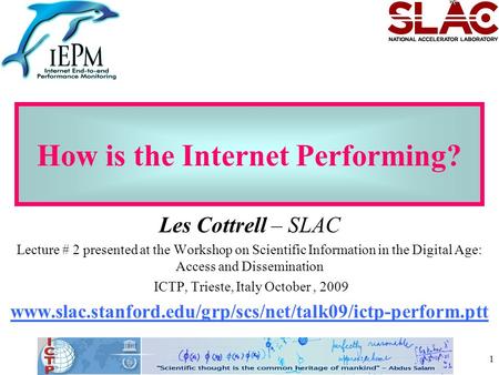 1 How is the Internet Performing? Les Cottrell – SLAC Lecture # 2 presented at the Workshop on Scientific Information in the Digital Age: Access and Dissemination.