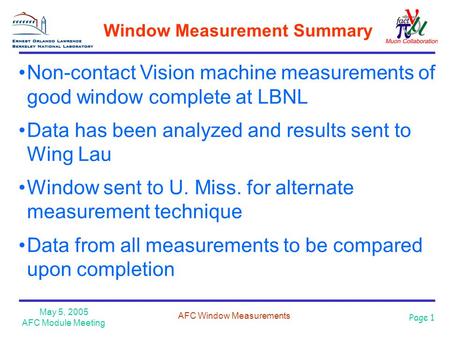 May 5, 2005 AFC Module Meeting AFC Window Measurements Page 1 Window Measurement Summary Non-contact Vision machine measurements of good window complete.