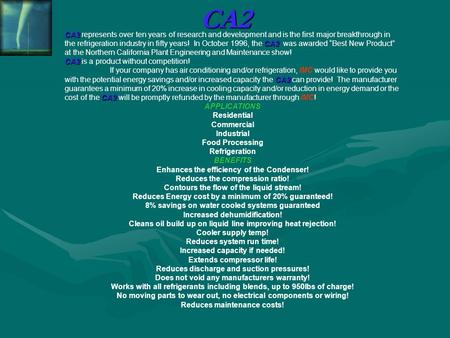 CA2 CA2 CA2 CA2 represents over ten years of research and development and is the first major breakthrough in the refrigeration industry in fifty years!