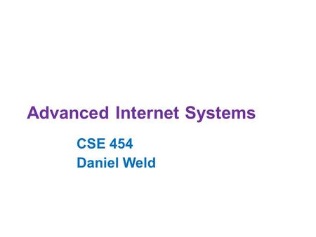 Advanced Internet Systems CSE 454 Daniel Weld. Project Presentations - Monday 10:30 - BestBet 10:45 - WikiTruthiness 11:00 - TwitEvents 11:15 - Freshipes.