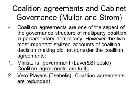 Coalition agreements and Cabinet Governance (Muller and Strom) Coalition agreements are one of the aspect of the governance structure of multiparty coalition.