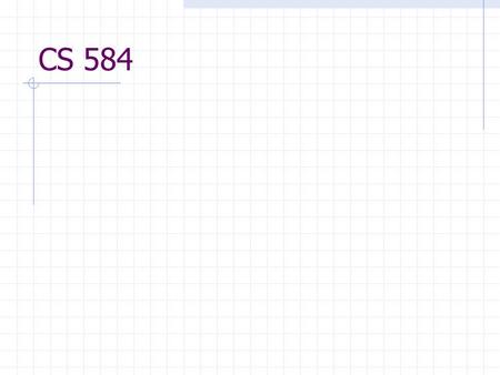 CS 584. Discrete Optimization Problems A discrete optimization problem can be expressed as (S, f) S is the set of all feasible solutions f is the cost.