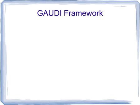 GAUDI Framework. Conventions QuantityUnit Lengthmillimetre Timenanosecond EnergyMeV Electic chargePositron charge TemperatureKelvin Amout of substancemole.