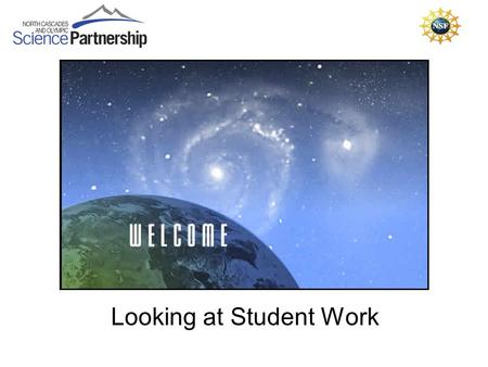 Looking at Student Work. Engage in a structured discussion focused on student learning Develop a shared understanding of what constitutes evidence of.