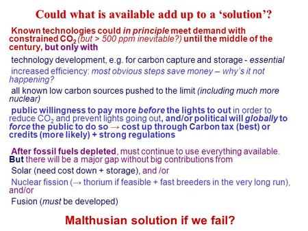 Could what is available add up to a ‘solution’? but only with Known technologies could in principle meet demand with constrained CO 2 (but > 500 ppm inevitable?)