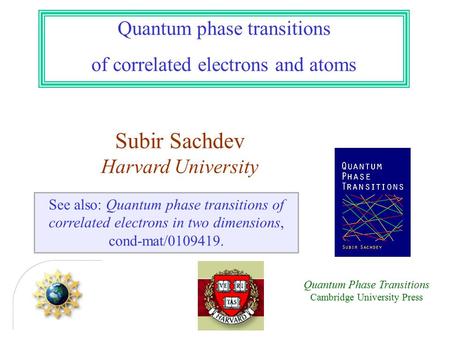 Quantum phase transitions of correlated electrons and atoms See also: Quantum phase transitions of correlated electrons in two dimensions, cond-mat/0109419.