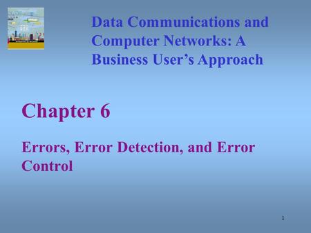 Chapter 6 Errors, Error Detection, and Error Control