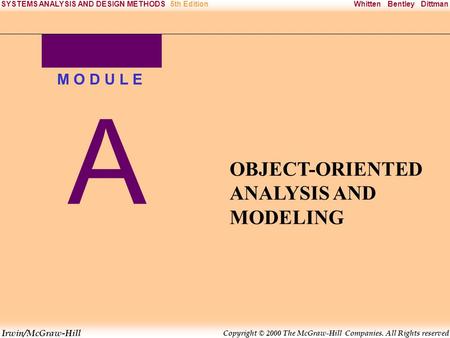 Irwin/McGraw-Hill Copyright © 2000 The McGraw-Hill Companies. All Rights reserved Whitten Bentley DittmanSYSTEMS ANALYSIS AND DESIGN METHODS5th Edition.