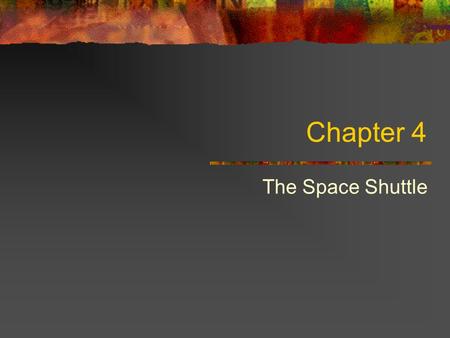 Chapter 4 The Space Shuttle. Components – The Orbiter The main components of the shuttle are the orbiter, the external tank, and the solid rocket boosters.components.