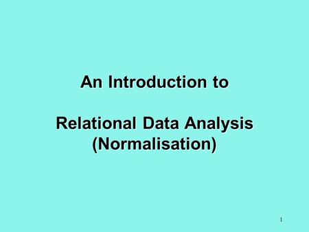 1 An Introduction to Relational Data Analysis (Normalisation)