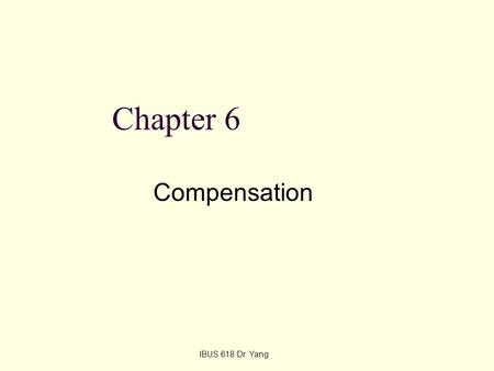 Chapter 6 Compensation IBUS 618 Dr. Yang.