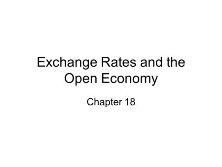 Exchange Rates and the Open Economy