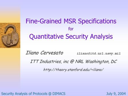 Fine-Grained MSR Specifications for Quantitative Security Analysis Iliano Cervesato ITT Industries, NRL Washington, DC