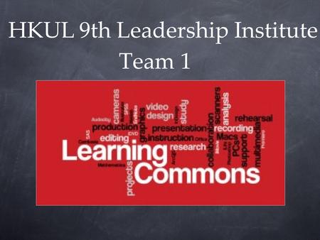 Team 1 HKUL 9th Leadership Institute. Members of Group 1 Ana Grace ALFILER-MACALALAD CHENG Li-min Connie LAM Milly LAU MA Jianxia Eunice WONG Yusrina.