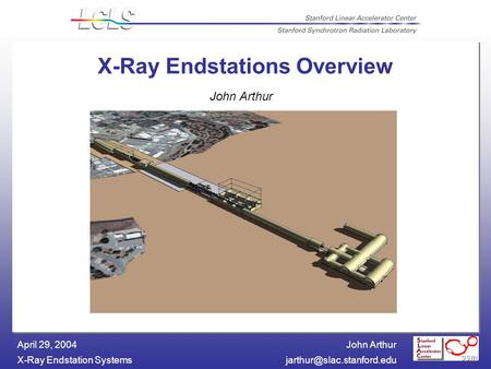 John Arthur X-Ray Endstation April 29, 2004 X-Ray Endstations Overview John Arthur.